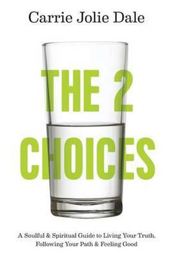 Cover image for The 2 Choices: A Soulful and Spiritual Guide to Living Your Truth, Following Your Path and Feeling Good