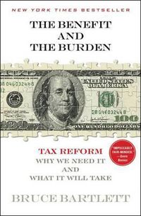 Cover image for The Benefit and the Burden: Tax Reform - Why We Need It and What It Will Take