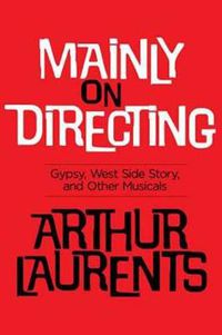 Cover image for Mainly on Directing: Gypsy, West Side Story and Other Musicals