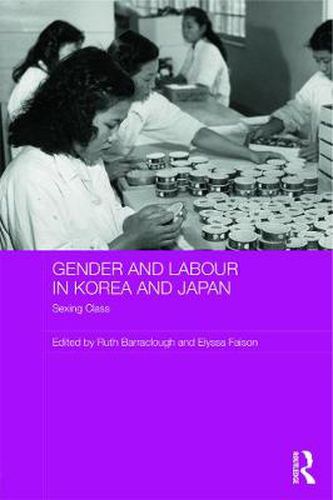 Cover image for Gender and Labour in Korea and Japan: Sexing Class