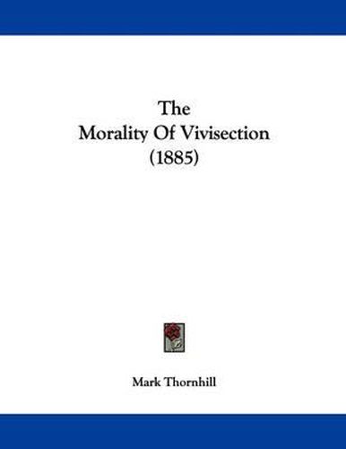 Cover image for The Morality of Vivisection (1885)