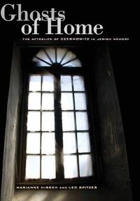 Cover image for Ghosts of Home: The Afterlife of Czernowitz in Jewish Memory