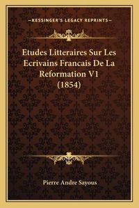 Cover image for Etudes Litteraires Sur Les Ecrivains Francais de La Reformation V1 (1854)