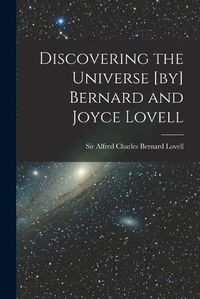 Cover image for Discovering the Universe [by] Bernard and Joyce Lovell