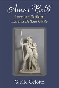 Cover image for Amor belli: Love and Strife in Lucan's Bellum Civile