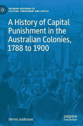 Cover image for A History of Capital Punishment in the Australian Colonies, 1788 to 1900