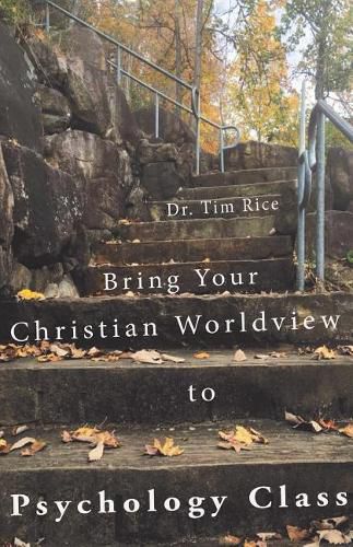 Cover image for Bring Your Christian Worldview to Psychology Class: Make Psychology Christian Again