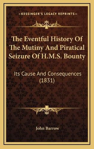 The Eventful History of the Mutiny and Piratical Seizure of H.M.S. Bounty: Its Cause and Consequences (1831)
