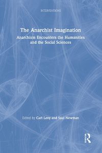 Cover image for The Anarchist Imagination: Anarchism Encounters the Humanities and the Social Sciences