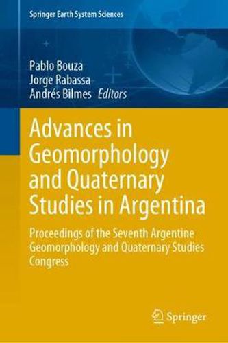 Advances in Geomorphology and Quaternary Studies in Argentina: Proceedings of the Seventh Argentine Geomorphology and Quaternary Studies Congress