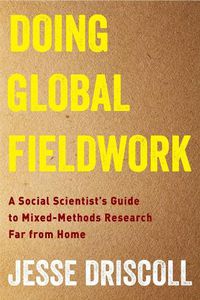 Cover image for Doing Global Fieldwork: A Social Scientist's Guide to Mixed-Methods Research Far from Home