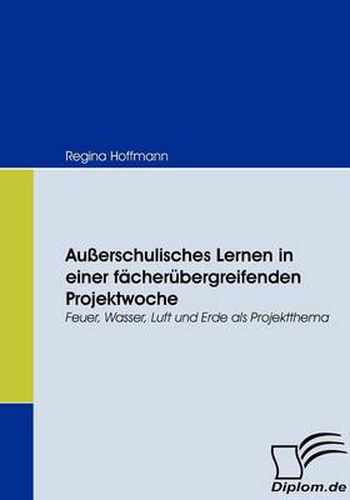 Cover image for Ausserschulisches Lernen in einer facherubergreifenden Projektwoche: Feuer, Wasser, Luft und Erde als Projektthema