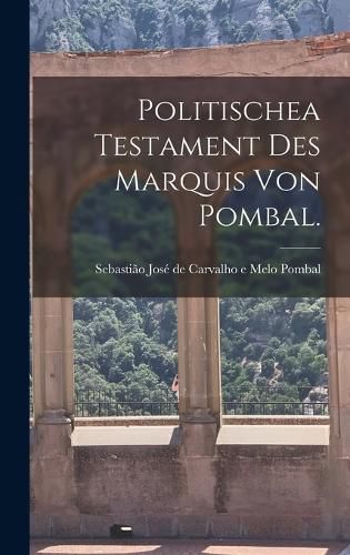Cover image for Politischea Testament des Marquis von Pombal.