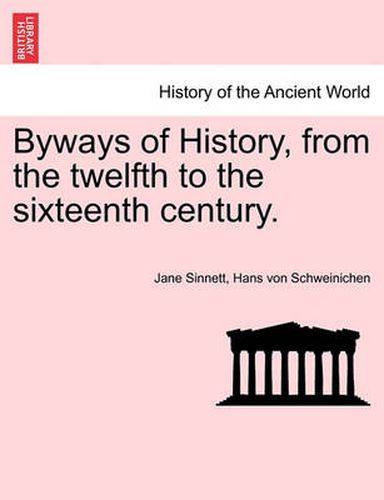 Cover image for Byways of History, from the Twelfth to the Sixteenth Century.