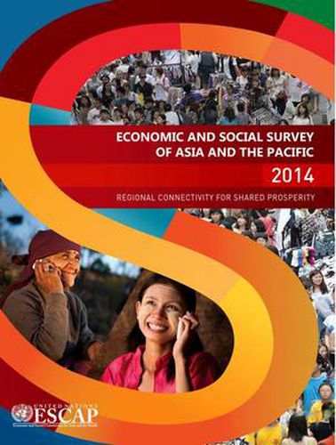 Economic and social survey of Asia and the Pacific 2014: regional connectivity for shared prosperity