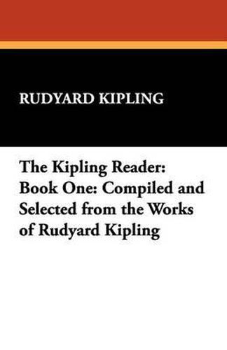 Cover image for The Kipling Reader: Book One: Compiled and Selected from the Works of Rudyard Kipling