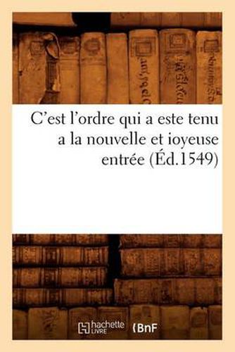 C'Est l'Ordre Qui a Este Tenu a la Nouvelle Et Ioyeuse Entree (Ed.1549)