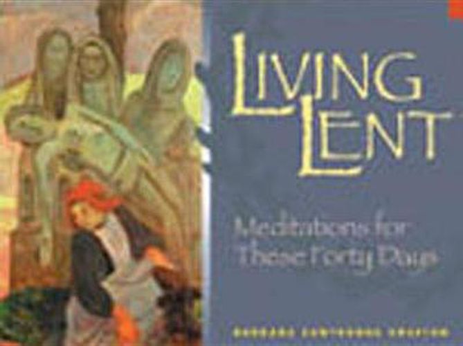 Cover image for Living Lent: Meditations for These Forty Days