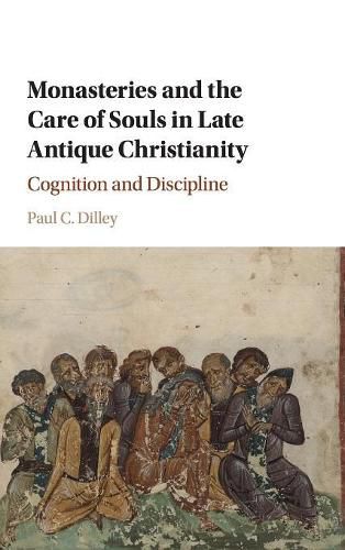 Cover image for Monasteries and the Care of Souls in Late Antique Christianity: Cognition and Discipline