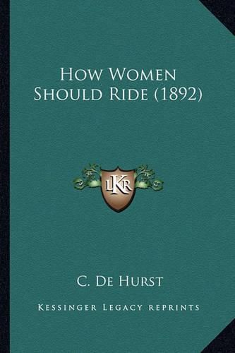 Cover image for How Women Should Ride (1892) How Women Should Ride (1892)