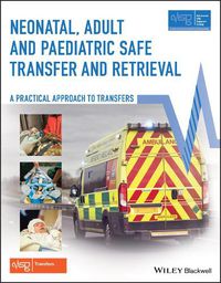 Cover image for Neonatal, Adult and Paediatric Safe Transfer and Retrieval - A Practical Approach to Transfers