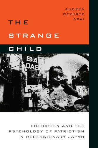 Cover image for The Strange Child: Education and the Psychology of Patriotism in Recessionary Japan