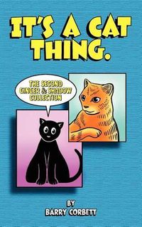 Cover image for It's a Cat Thing: The Second Ginger & Shadow Collection