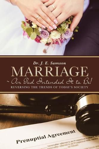 Marriage As God Intended It to Be!: Reversing the Trends of Today's Society