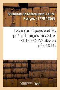 Cover image for Essai Sur La Poesie Et Les Poetes Francais Aux Xiie, Xiiie Et Xive Siecles