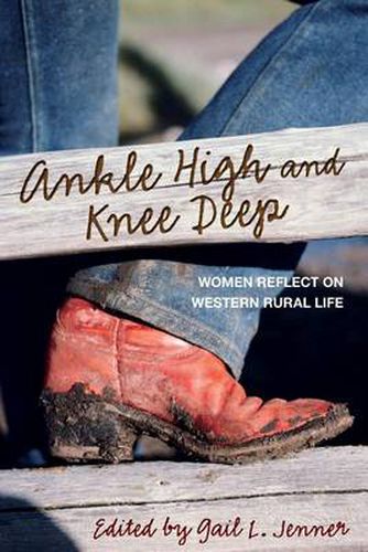 Cover image for Ankle High and Knee Deep: Women Reflect On Western Rural Life