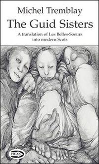 Cover image for The Guid Sisters: A Translation of Les Belles-Soeurs into Modern Scots