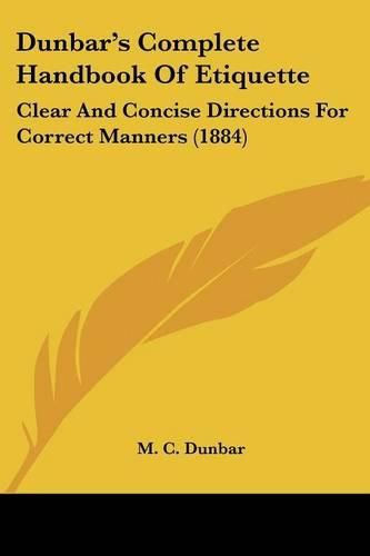 Cover image for Dunbar's Complete Handbook of Etiquette: Clear and Concise Directions for Correct Manners (1884)