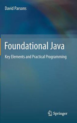 Foundational Java: Key Elements and Practical Programming