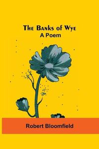 Cover image for The Banks Of Wye: A Poem