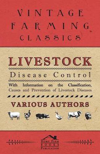 Livestock Disease Control - With Information on the Classification, Causes and Prevention of Livestock Diseases