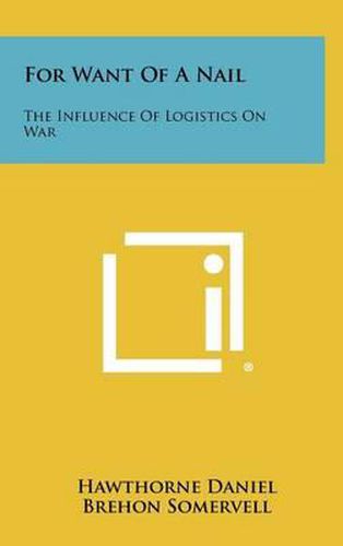 For Want of a Nail: The Influence of Logistics on War