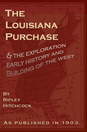 Cover image for The Louisiana Purchase: And the Exploration Early History and Buiding of the West