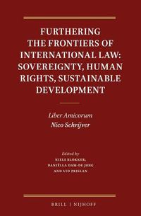 Cover image for Furthering the Frontiers of International Law: Sovereignty, Human Rights, Sustainable Development: Liber Amicorum Nico Schrijver