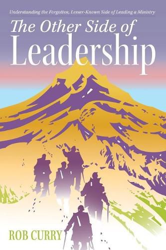 Cover image for The Other Side of Leadership: Understanding the Forgotten, Lesser-Known Side of Leading a Ministry