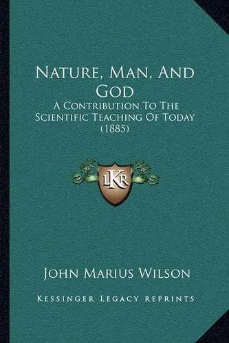 Nature, Man, and God: A Contribution to the Scientific Teaching of Today (1885)