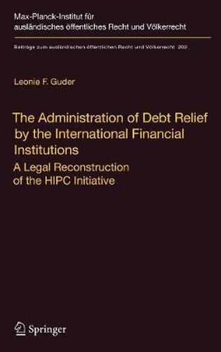 Cover image for The Administration of Debt Relief by the International Financial Institutions: A Legal Reconstruction of the HIPC Initiative