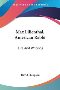 Cover image for Max Lilienthal, American Rabbi: Life and Writings