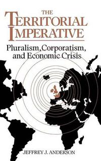 Cover image for The Territorial Imperative: Pluralism, Corporatism and Economic Crisis