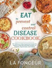 Cover image for Eat to Prevent and Control Disease Cookbook