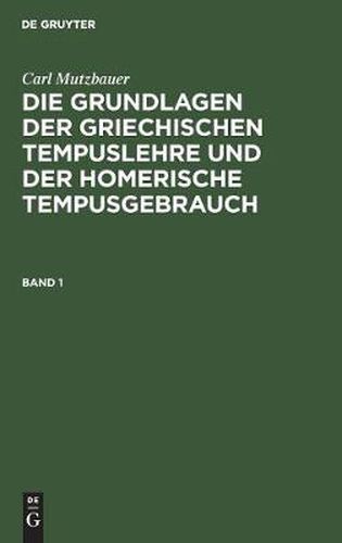 Cover image for Die Grundlagen der griechischen Tempuslehre und der homerische Tempusgebrauch