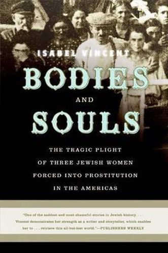 Cover image for Bodies and Souls: The Tragic Plight of Three Jewish Women Forced Into Prostitution in the Americas