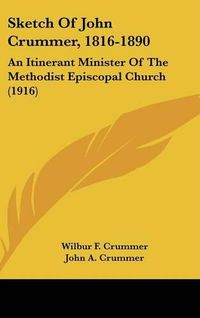 Cover image for Sketch of John Crummer, 1816-1890: An Itinerant Minister of the Methodist Episcopal Church (1916)