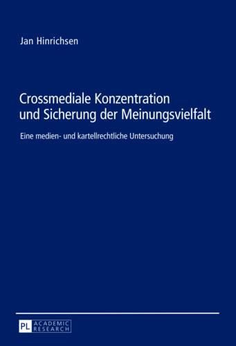 Cover image for Crossmediale Konzentration Und Sicherung Der Meinungsvielfalt: Eine Medien- Und Kartellrechtliche Untersuchung