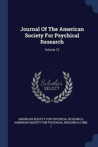 Cover image for Journal of the American Society for Psychical Research; Volume 12