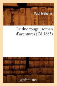 Cover image for Le Duc Rouge: Roman d'Aventures (Ed.1885)